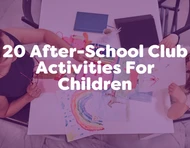 After-School Club Ideas: 20 Innovative Activities For Children