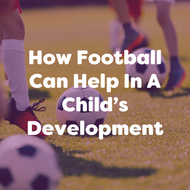 How Football Can Help In A Child’s Development