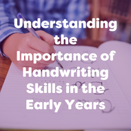 Understanding the Importance of Handwriting Skills in the Early Years