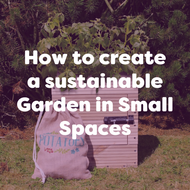 How to create a sustainable Garden in Small Spaces
