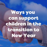 Ways you can support children in the transition to New Year