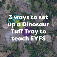 3 Easy Dinosaur Tuff Tray Ideas To Teach EYFS