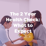 The Two Year Health Check - What to Expect