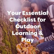 Your Essential Checklist for Outdoor Learning & Play