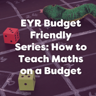 EYR Budget Friendly Series: How to Teach Maths on a Budget
