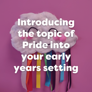 Introducing the topic of Pride into your early years setting