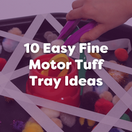 10 Easy Fine Motor Tuff Tray Ideas