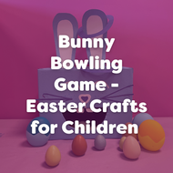 Bunny Bowling Game - Easter Crafts for Children