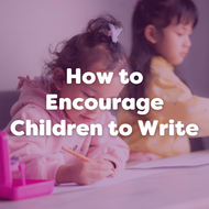 How to Encourage Children to Write