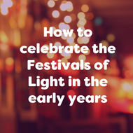 How to celebrate the Festivals of Light – Diwali and Hanukkah - in the early years