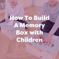 How To Build A Memory Box with Children