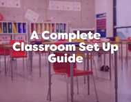 A Complete Classroom Set Up Guide
