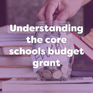 Understanding the core schools budget grant