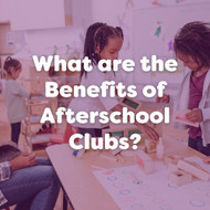 What are the Benefits of Afterschool Club?