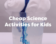 EYR Budget Friendly Series: Cheap Science Activities for Kids