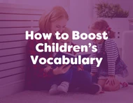 Supporting development: how to boost children’s vocabulary