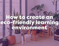 How to create an eco-friendly classroom