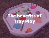 Understanding the Benefits of Tray Play for Children