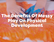 The Benefits Of Messy Play On Physical Development