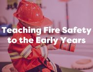 Teaching Fire Safety to Children in the Early Years