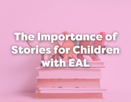 The Importance of Stories for Children with EAL