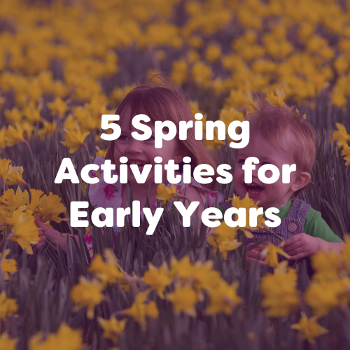 5 Spring Activities for Early Years - Early Years Resources