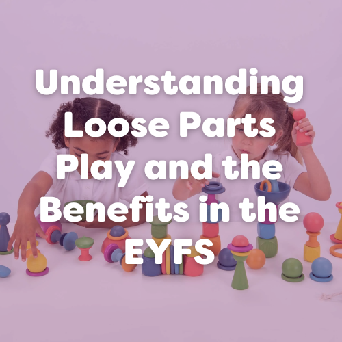Loose Parts Play in EYFS: Benefits, Examples & Practical Ideas for ...