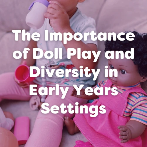 The Importance of Doll Play and Diversity in Early Years Settings (with Imaginative Play Ideas)