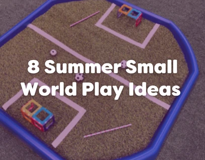 8 Summer Small World Play Ideas for Toddlers & Preschoolers