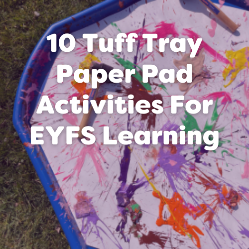 10 Tuff Tray Paper Pad Activities Linked to the 7 Areas of EYFS Learning