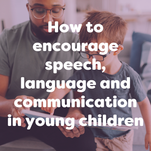 How to Encourage Speech, Language and Communication in Young Children ...