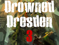 Drowned Dresden 3! Drowned Dresden 3!