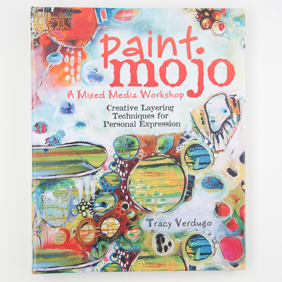 Paint Mojo: A Mixed Media Workshop by Tracy Verdugo