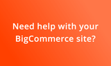 Need help with BigCommerce?