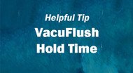VacuFlush Hold Time