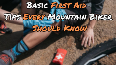 Basic First Aid Tips Every Mountain Biker Should Know Basic First Aid Tips Every Mountain Biker Should Know