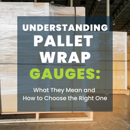 Understanding Pallet Wrap Gauges: What They Mean and How to Choose the Right One