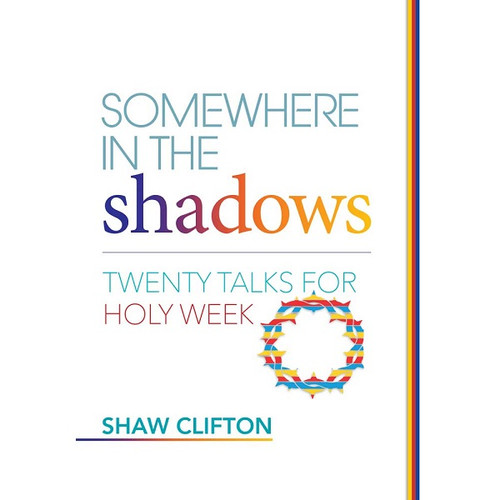 Somewhere in the Shadows - Twenty Talks for Holy Week