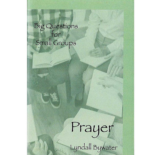 Big Questions for Small Groups: Prayer