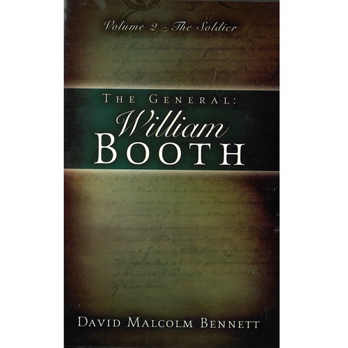 The General: William Booth (Volume 2 - The Soldier)