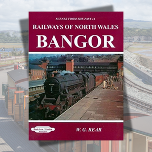 Bangor - The Railways of North Wales