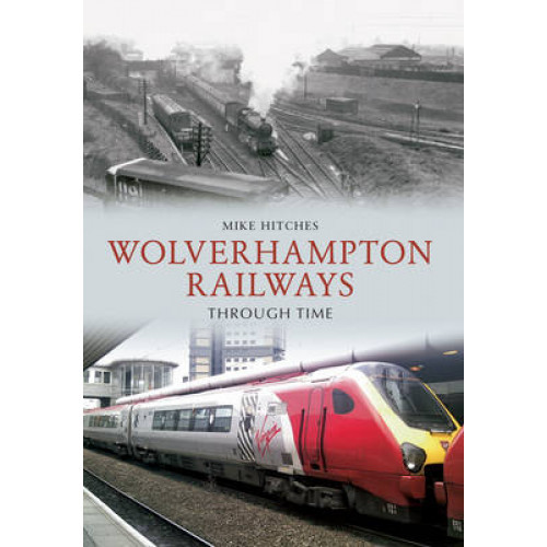 Wolverhampton Railways Through Time
