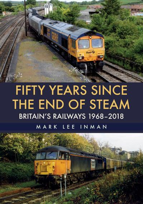 Fifty Years Since the End of Steam Britain's Railways 1968-2018