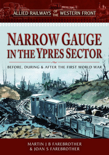 Narrow Gauge in the Ypres Sector: Allied Railways of the Western Front