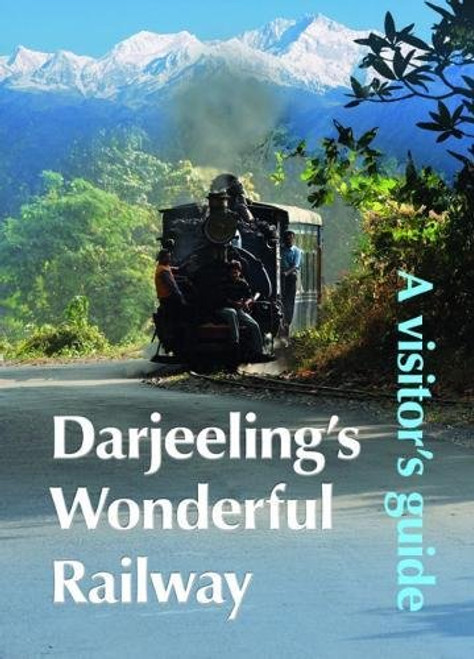 Darjeeling's Wonderful Railway - A Visitor Guide