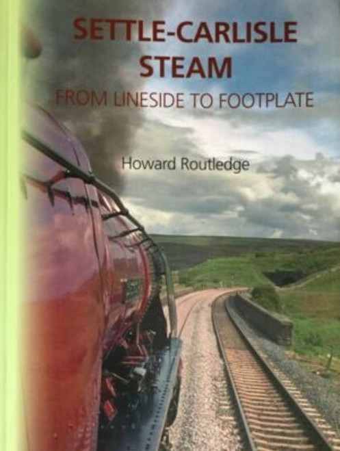 Settle-Carlisle Steam: From Lineside to Footplate