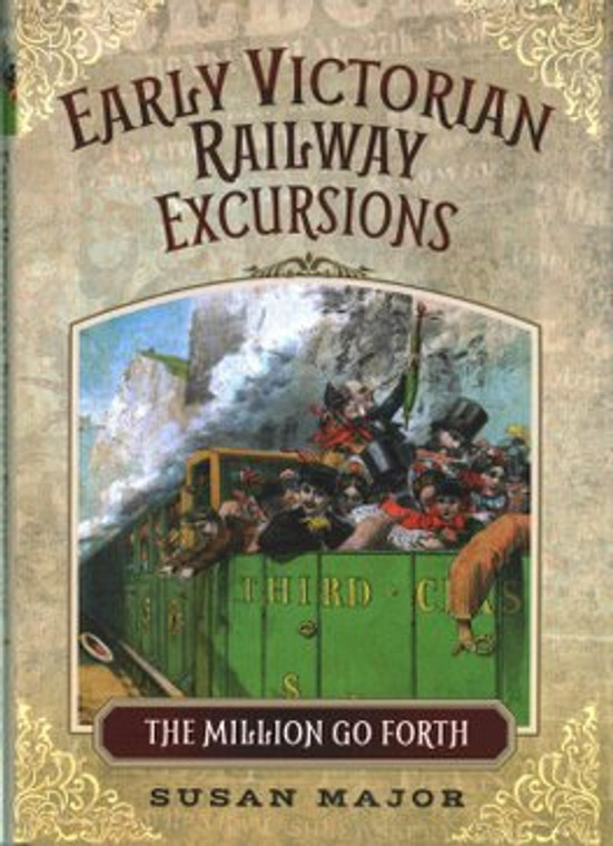 Early Victorian Railway Excursions: The Million Go Forthÿ
