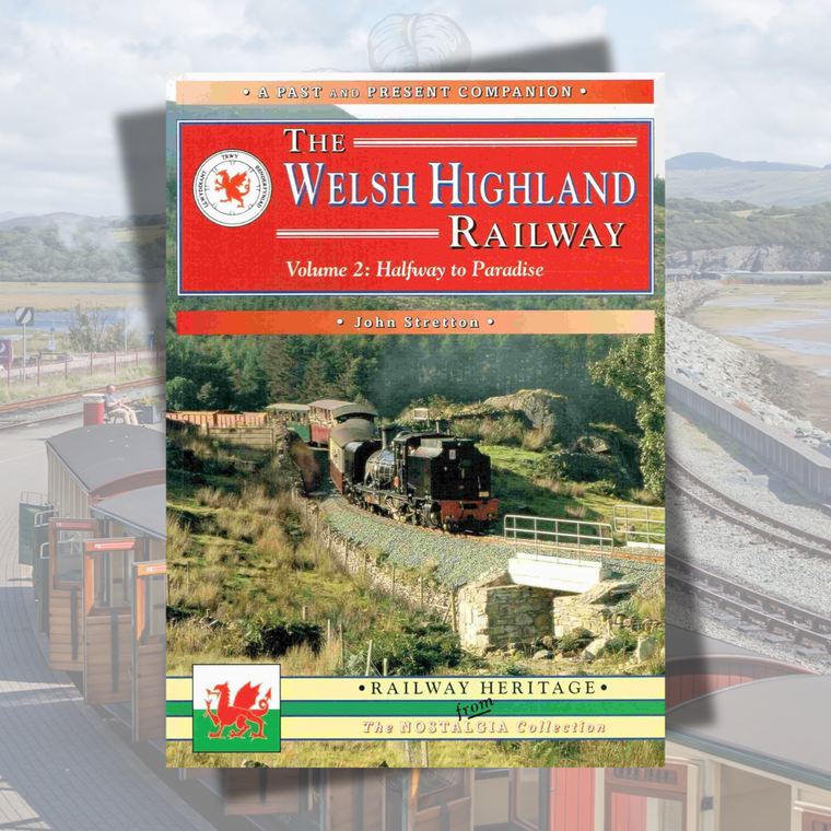 The Welsh Highland Railway - Volume 2:- Halfway to Paradise