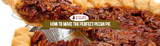 How to Make the Perfect Pecan Pie