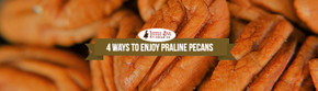 4 Ways To Enjoy Praline Pecans